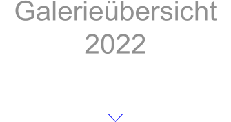 Galerieübersicht 2022 