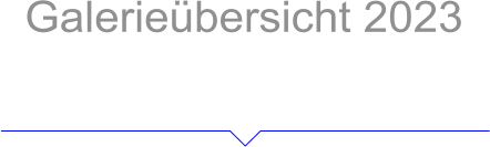 Galerieübersicht 2023 