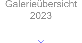 Galerieübersicht 2023 